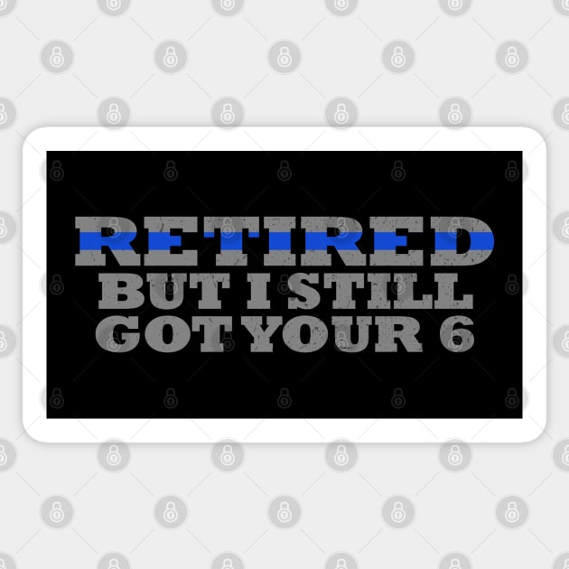 Retired But I Still Got Your 6 Retired Police Officer Sticker by bluelinemotivation